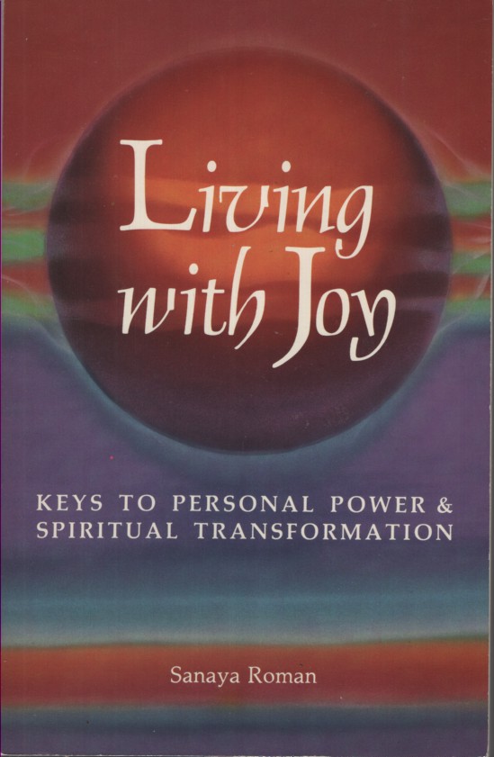 LIVING WITH JOY : KEYS TO PERSONAL POWER AND SPIRITUAL TRANSFORMATION