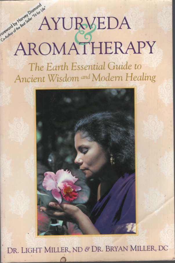 Ayurveda & Aromatherapy: The Earth Essential Guide to Ancient Wisdom and Modern Healing