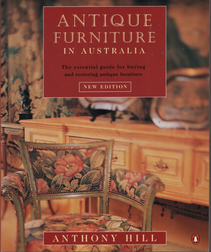 ANTIQUE FURNITURE IN AUSTRALIA - THE ILLUSTRATED GUIDE FOR BUYING AND RESTORING ANTIQUE FURNTITURE, NEW EDITION