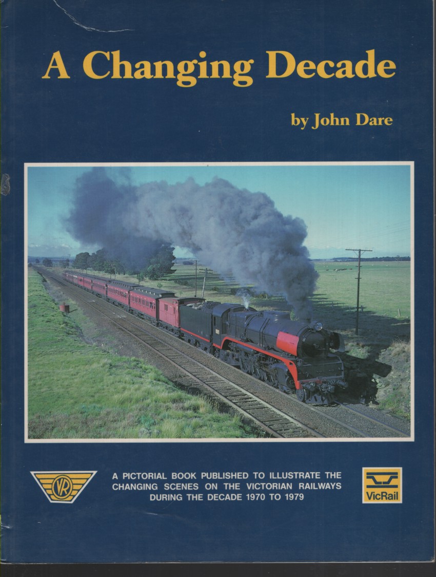 A changing decade A Pictorial Book Published to Illustrate the Changing Scenes on the Victorian Railways During the Decade 1970 to 1979