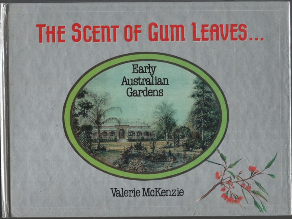 The scent of gum leaves--: Early Australian gardens