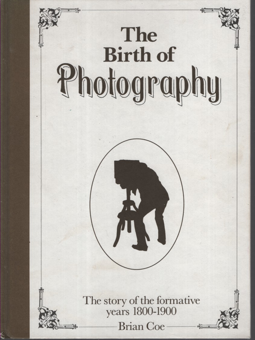 The Birth of Photography: The Story of the Formative Years, 1800-1900