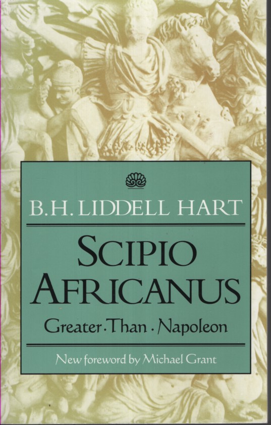 SCIPIO AFRICANUS : GREATER THAN NAPOLEON New Foreword by Michael Grant