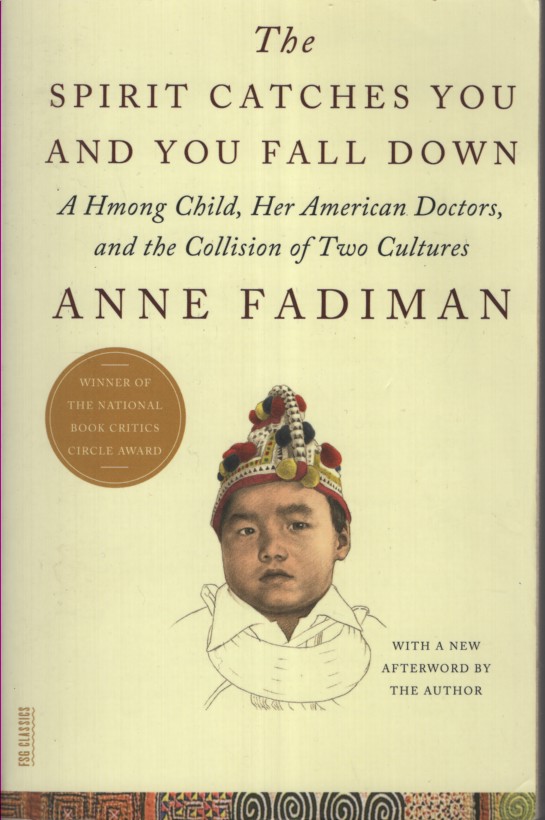 The Spirit Catches You and You Fall down: A Hmong Child, Her American Doctors, and the Collision of Two Cultures