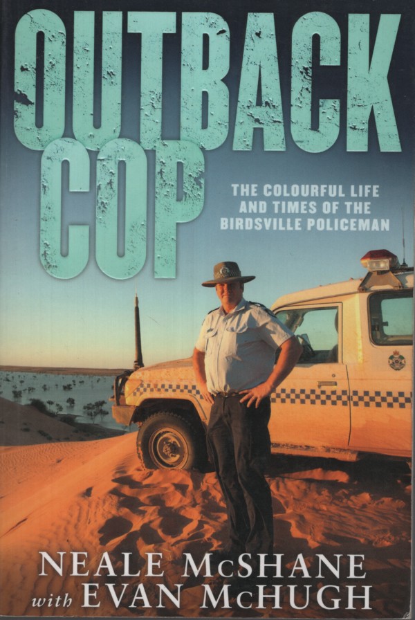 THE OUTBACK COP : COLOURFUL LIFE AND TIMES OF THE BIRSDVILLE POLICEMAN