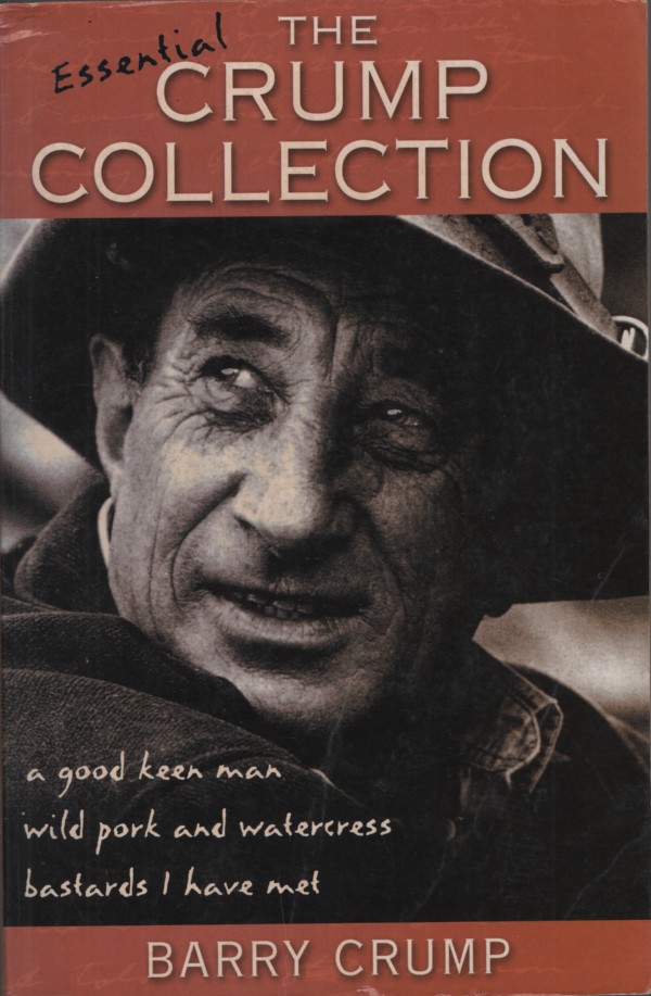 THE ESSENTIAL CRUMP COLLECTION : A GOOD KEEN MAN; WILD PORK AND WATERCRESS; BASTARDS I HAVE MET