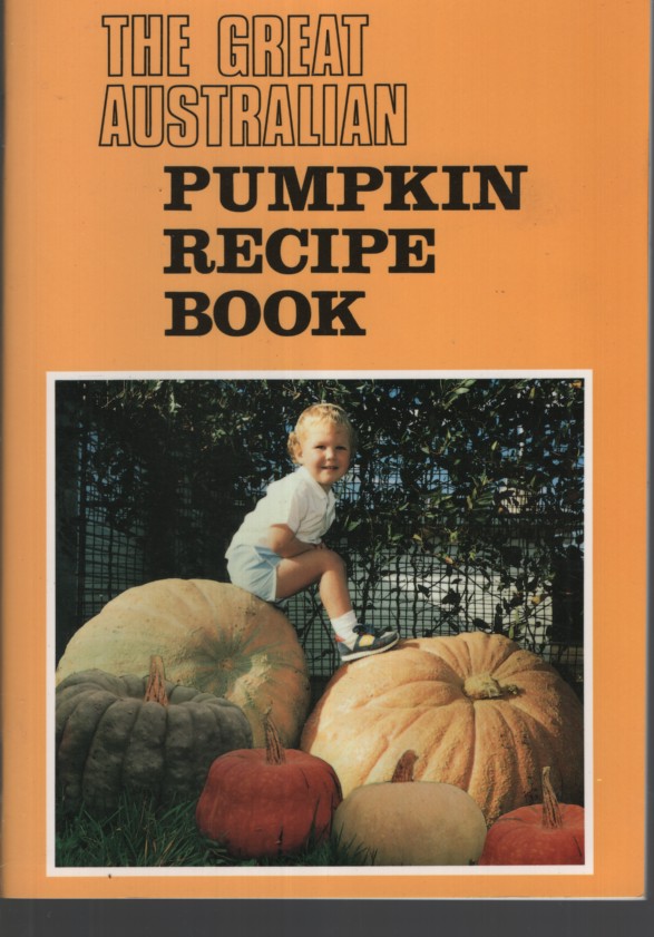 Image for The Great Australian Pumpkin Recipe Book The Great Australian Pumpkin Recipe Book
