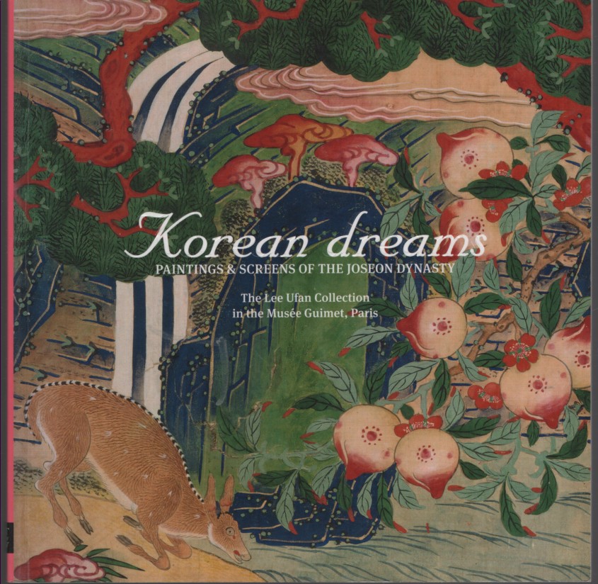 KOREAN DREAMS : PAINTINGS & SCREENS OF THE JOSEON DYNASTY The Lee Ufan Collection in the Musee Guimet, Paris. Art Gallery of New South Wales 5 March - 8 June 2009