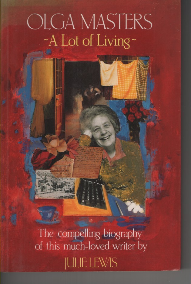 OLGA MASTERS : A LOT OF LIVING. The Compelling Biography of This Much-Loved Writer