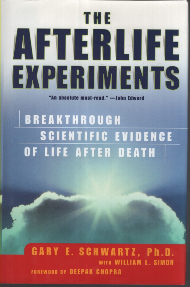 The Afterlife Experiments: Breakthrough Scientific Evidence of Life after Death