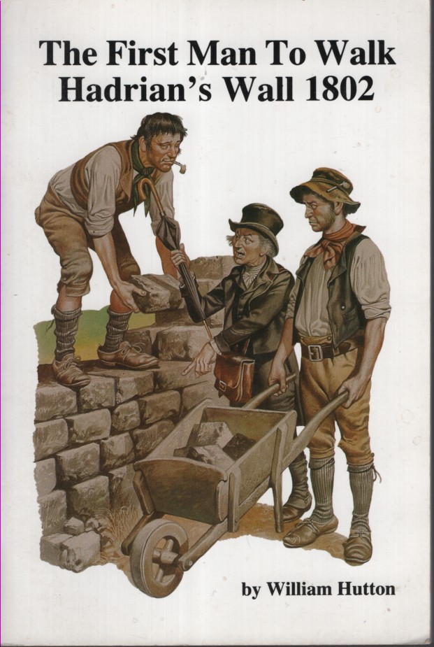 THE HISTORY OF THE ROMAN WALL BY W HUTTON. THE FIRST MAN TO WALK THE WALL Reprint of the 1813 Edition. This Publication Has Been Set in New Type but the Old Spellings and Capitals Have Been Kept