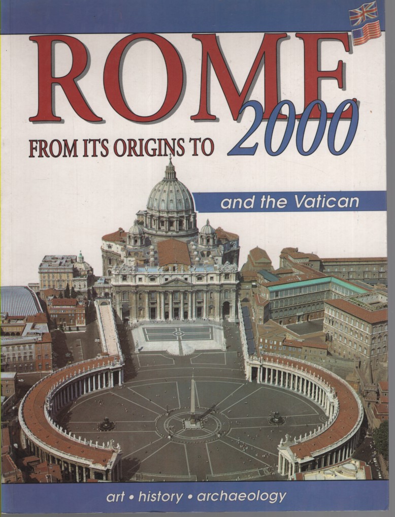 ROME FROM ITS ORIGINS TO 2000: ART, HISTORY, ARCHAEOLOGY ROME, THE VATICAN, THE SISTINE CHAPEL VILLA D'ESTE, HADRIAN'S VILLA English Language Text