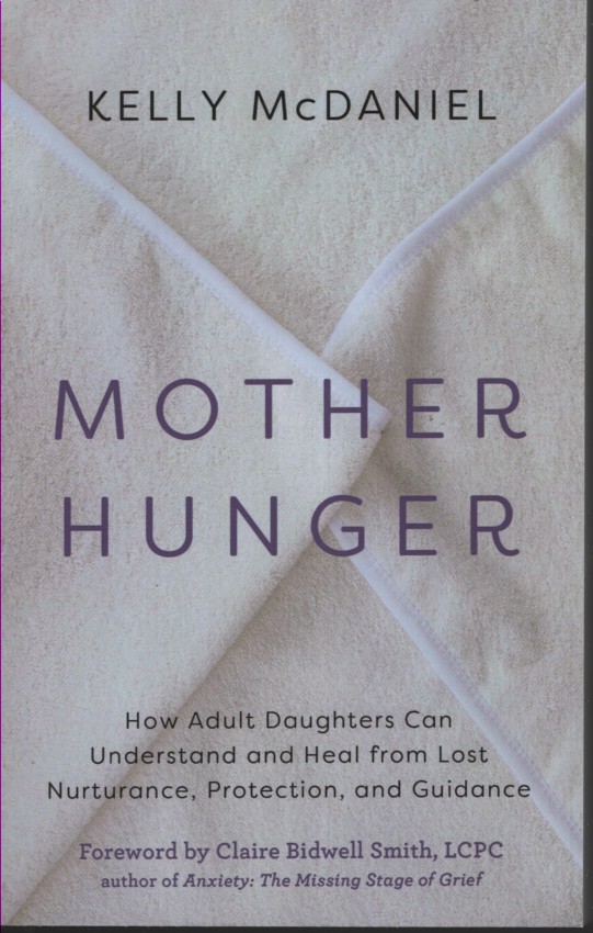 Mother Hunger How Adult Daughters Can Understand and Heal from Lost Nurturance, Protection, and Guidance
