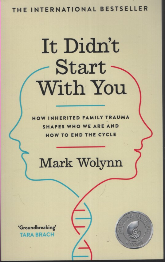 It Didn't Start with You: How Inherited Family Trauma Shapes Who We Are and How to End the Cycle