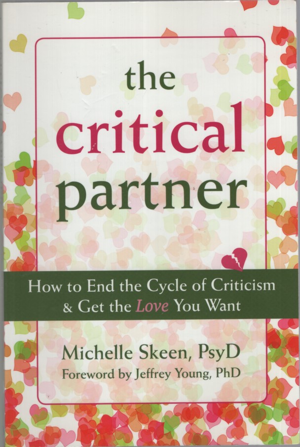 THE CRITICAL PARTNER : HOW TO END THE CYCLE OF CRITICISM AND GET THE LOVE YOU WANT