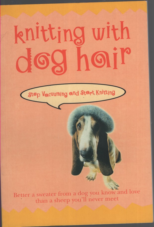 KNITTING WITH DOG HAIR: BETTER A SWEATER FROM A DOG YOU KNOW AND LOVE THAN A SHEEP YOU'LL NEVER MEET
