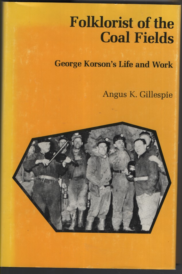 FOLKLORIST OF THE COAL FIELDS: George Korson's Life and Work