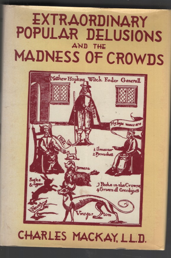 EXTRAORDINARY POPULAR DELUSIONS & THE MADNESS OF CROWDS With a Foreword by Bernard M Baruch