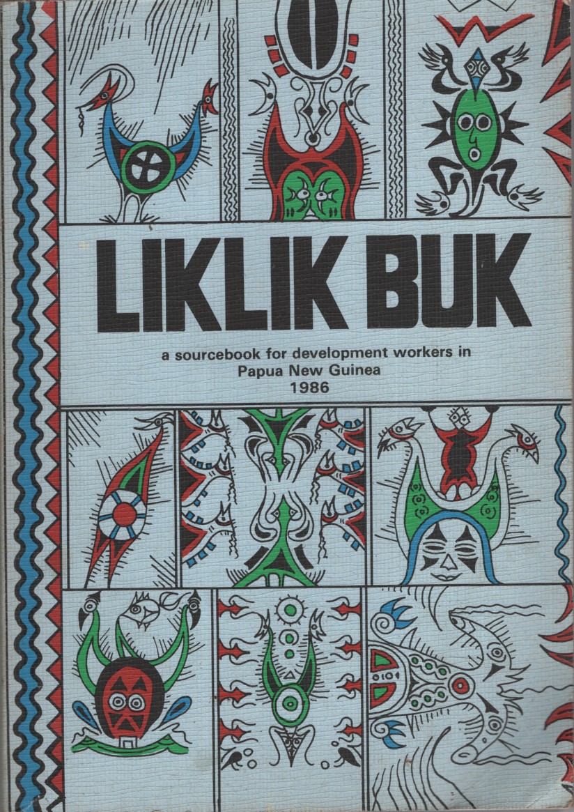 LIKLIK BUK : A SOURCEBOOK FOR DEVELOPMENT WORKERS IN PAPUA NEW GUINEA, 1986