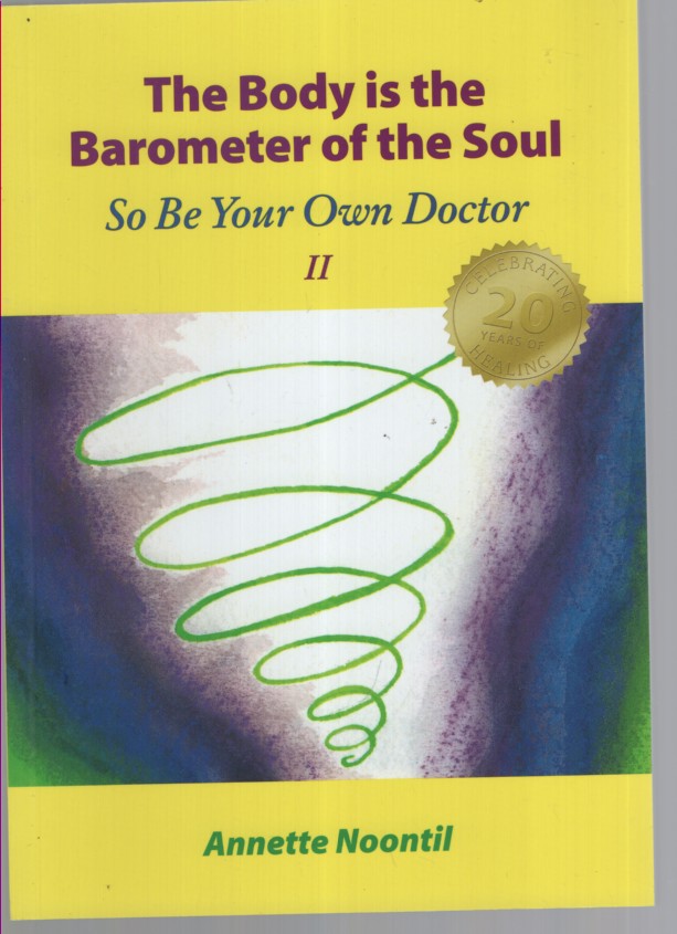 The Body is the Barometer of the Soul So be Your Own Doctor. II