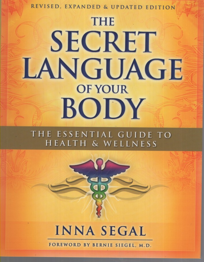 THE SECRET LANGUAGE OF YOUR BODY : THE ESSENTIAL GUIDE TO HEALTH AND WELLNESS New Revised, Expanded & Updated Edition