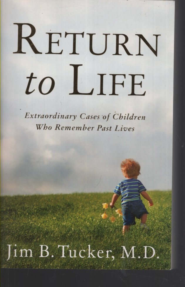RETURN TO LIFE : EXTRAORDINARY CASES OF CHILDREN WHO REMEMBER PAST LIVES