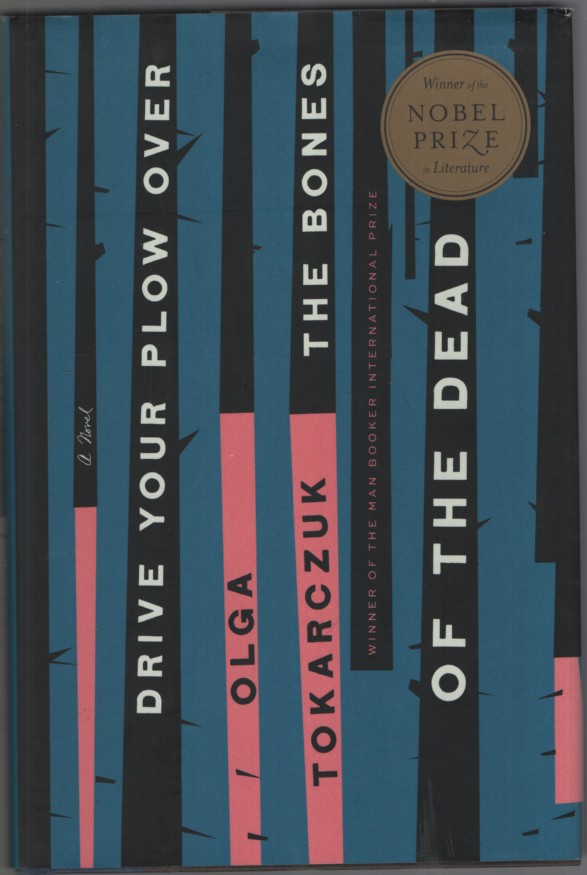 DRIVE YOUR PLOW OVER THE BONES OF THE DEAD : A NOVEL Translated by Antonia Lloyd-Jones
