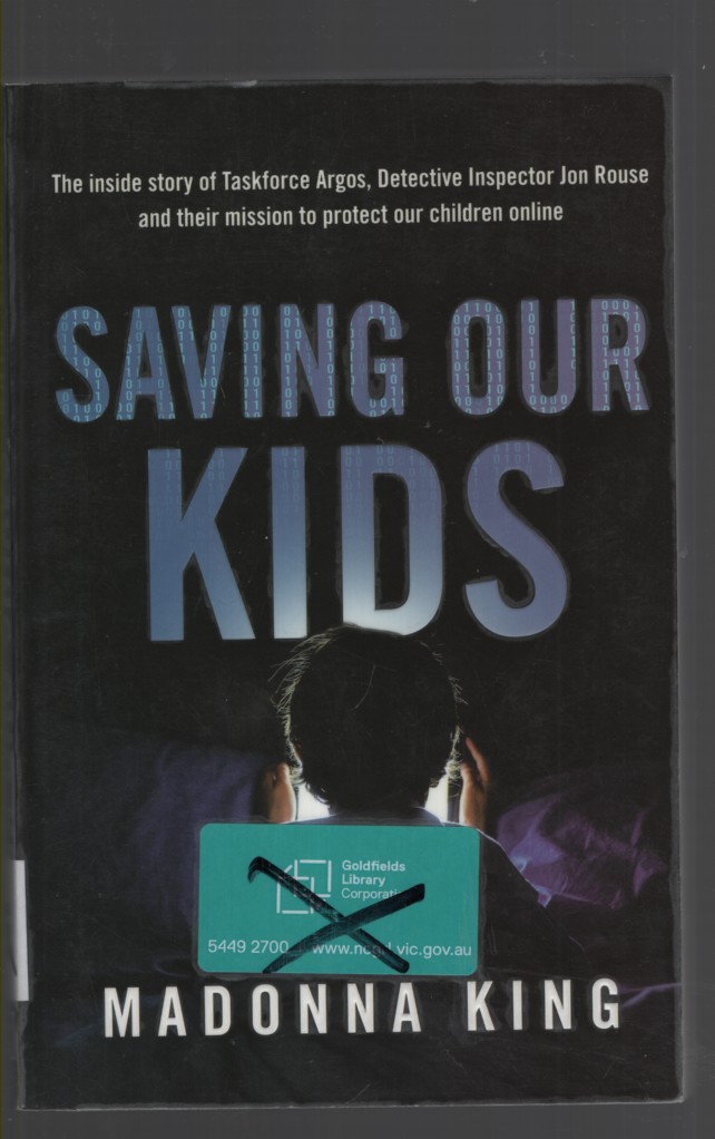 SAVING OUR KIDS : THE INSIDE STORY OF TASKFORCE ARGOS, DETECTIVE INSPECTOR JON ROUSE AND THEIR MISSION TO PROTECT OUR CHILDREN ONLINE