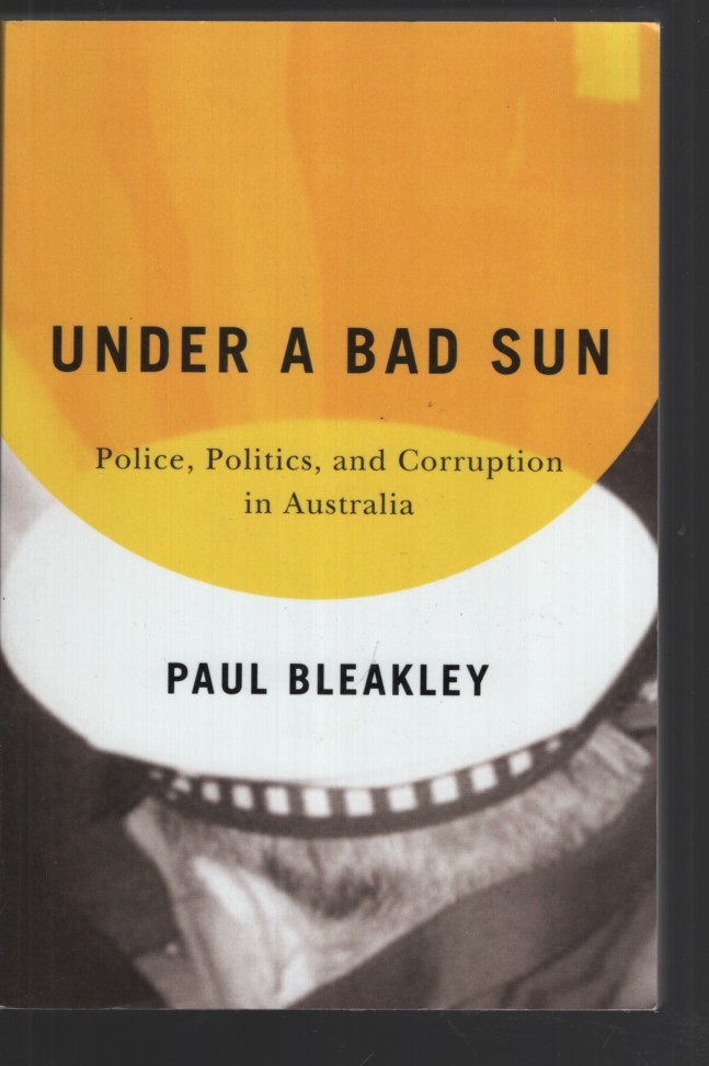 Image for UNDER A BAD SUN : POLICE, POLITICS, AND CORRUPTION IN AUSTRALIA UNDER A BAD SUN : POLICE, POLITICS, AND CORRUPTION IN AUSTRALIA