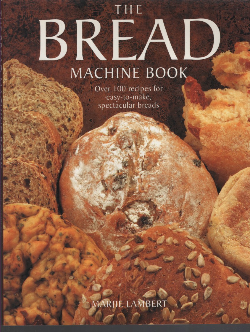Image for THE BREAD MACHINE BOOK: OVER 100 RECIPES FOR EASY-TO-MAKE SPECTACULAR BREADS THE BREAD MACHINE BOOK: OVER 100 RECIPES FOR EASY-TO-MAKE SPECTACULAR BREADS