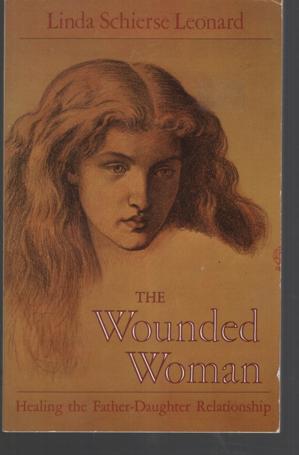 Image for THE WOUNDED WOMAN; Healing the Father-Daughter Relationship THE WOUNDED WOMAN; Healing the Father-Daughter Relationship