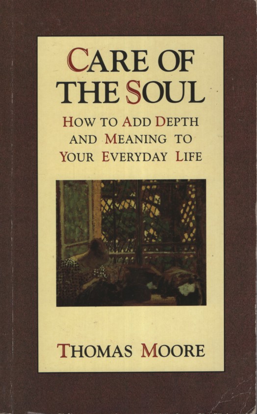 Care of the Soul: How to Add Depth and Meaning to Your Everyday Life